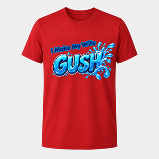 I Make My Wife Gush Shirt