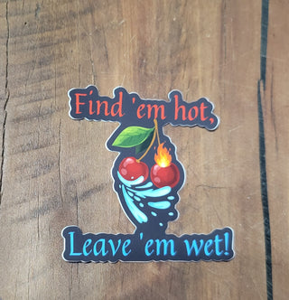 Hot and Wet Sticker, Find 'em hot, Leave 'em wet, Sexy sticker, Cherries sticker, Squirter sticker, Lifestyle Sticker, Hot Wife sticker