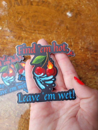 Hot and Wet Sticker, Find 'em hot, Leave 'em wet, Sexy sticker, Cherries sticker, Squirter sticker, Lifestyle Sticker, Hot Wife sticker