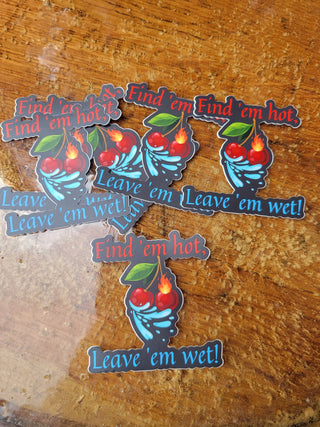 Hot and Wet Sticker, Find 'em hot, Leave 'em wet, Sexy sticker, Cherries sticker, Squirter sticker, Lifestyle Sticker, Hot Wife sticker