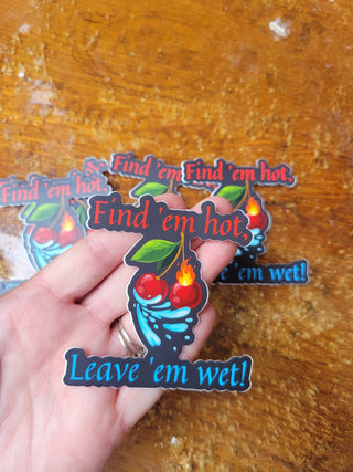Hot and Wet Sticker, Find 'em hot, Leave 'em wet, Sexy sticker, Cherries sticker, Squirter sticker, Lifestyle Sticker, Hot Wife sticker