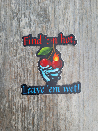Hot and Wet Sticker, Find 'em hot, Leave 'em wet, Sexy sticker, Cherries sticker, Squirter sticker, Lifestyle Sticker, Hot Wife sticker