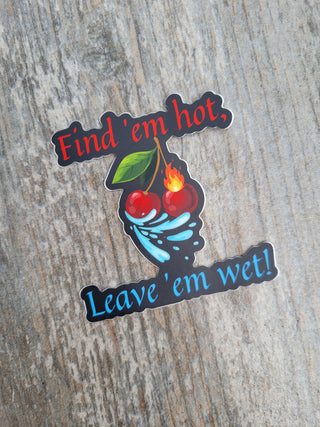Hot and Wet Sticker, Find 'em hot, Leave 'em wet, Sexy sticker, Cherries sticker, Squirter sticker, Lifestyle Sticker, Hot Wife sticker
