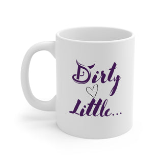 Dirty Little ... Ceramic Mug 11oz / Adult Drinkware