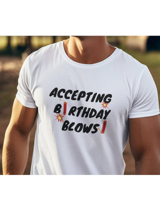 Accepting Birthday Blows Men's T-Shirt / Humor Birthday Shirt