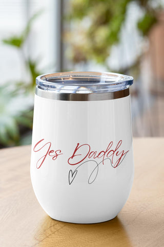 Chill Wine Tumbler Yes Daddy Good Girl, BDSM Gift, Submissive Tumbler