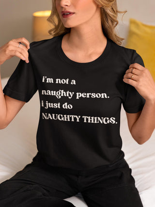 Naughty T Shirt for Man or Woman, Funny Saying, White or Black Style, I'm not naughty I just do naughty things