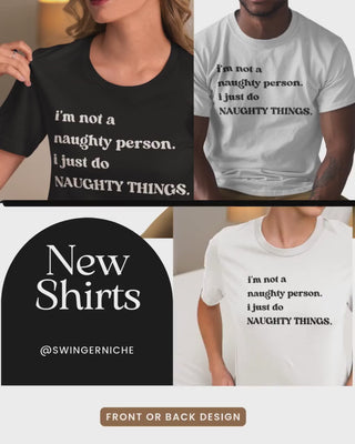 Naughty T Shirt for Man or Woman, Funny Saying, White or Black Style, I'm not naughty I just do naughty things